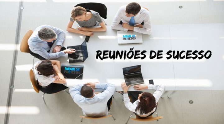 Como obter sucesso em suas reuniões de projetos?