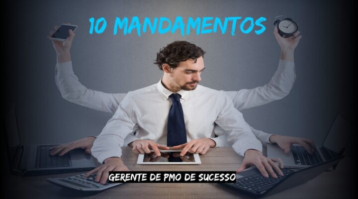 Os 10 Mandamentos de um Gerente de PMO de Sucesso