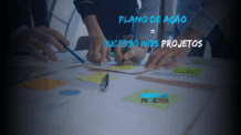 O Que é um Plano de Ação e por que ele é crucial para o sucesso dos projetos?